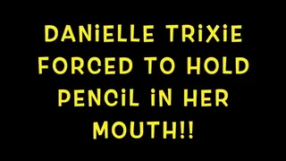 Danielle Trixie is to hold a pencil in her mouth while her hands are bound