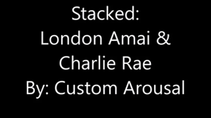 Stacked: London Amai and Charlie Rae