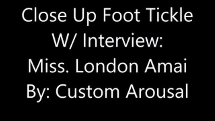 Close Up Foot Tickle W/ Interview: Miss. London Amai