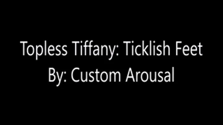 Topless Tiffany Ticklish Feet