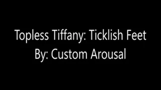 Topless Tiffany Ticklish Feet