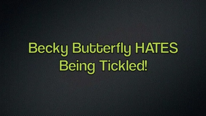 Becki Butterfly Hates Being Tickled! FF, BBW