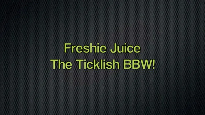 Freshie The Ticklish BBW! Full Body