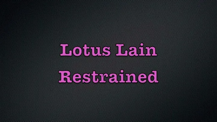 Lotus Lain Restrained!