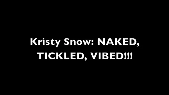 Kristy Snow Naked Tickled And VIBED!