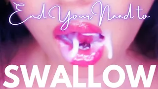 End your Need to Swallow