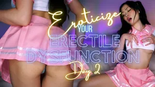 Eroticize your Erectile Dysfunction Day 2