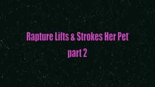 Rapture Lifts & Strokes Her Pet pt 2