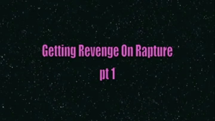 Getting Revenge On Rapture pt 1