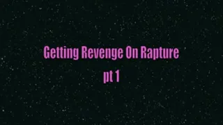 Getting Revenge On Rapture pt 1