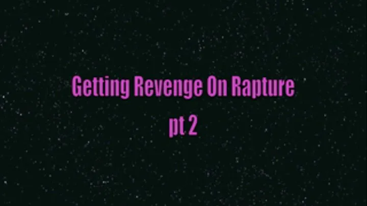 Getting Revenge On Rapture pt 2