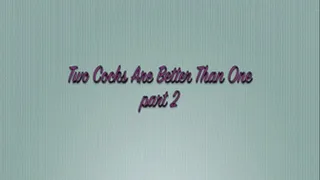 2 cocks are better than 1 part 2
