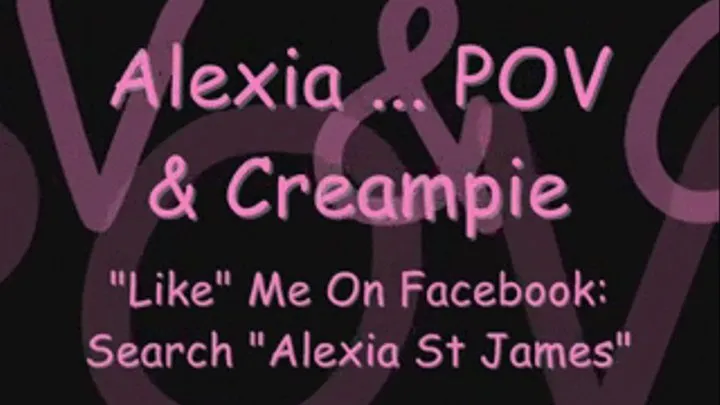 Alexia St James POV Creampie By Older Man