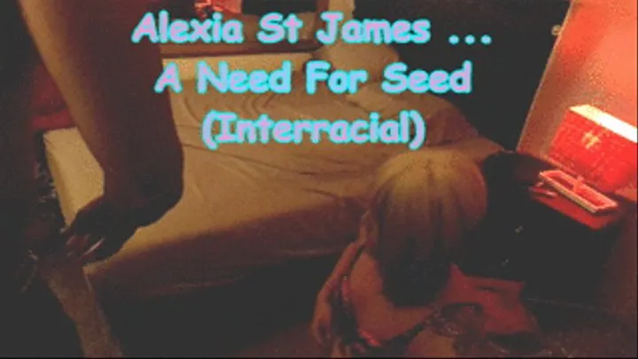 Alexia St James A Need For Seed (Interracial)