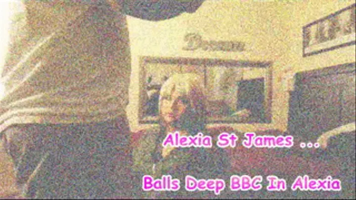 Alexia St James Balls Deep BBC In Alexia