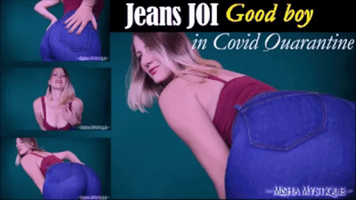 Jeans JOI Good boy in Covid Quarantine