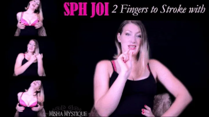 SPH JOI: 2 Fingers to Stroke with