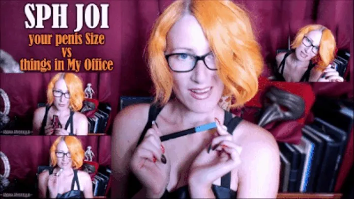 SPH JOI: your penis Size vs Things in My Office