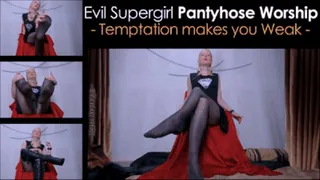 Evil Supergirl Pantyhose Worship: Temptation makes you Weak