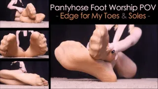 Pantyhose Foot Worship POV: Edge for My Toes and Soles