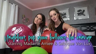 Neighbors pop your balloons for revenge - Starring Madame Amiee & Sablique Von Lux