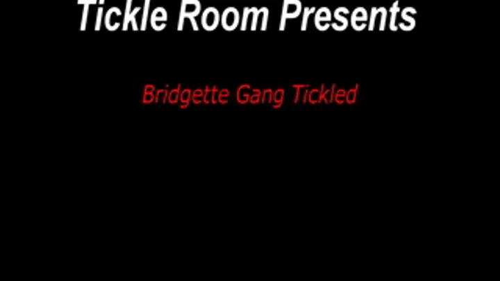 Bridgette Gang Tickled!!