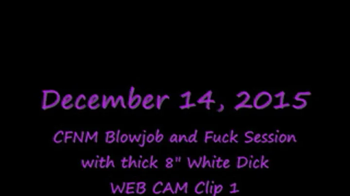 Thick 8" White Dick CFNM Blowjob and Fuck-WEB CAM Clip 1