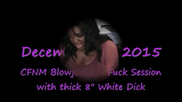 Thick 8" White Dick CFNM Blowjob and Fuck- CAM CAM Entire Clip