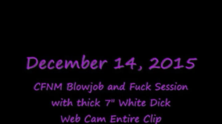 CFNM Blowjob and Fuck with 30yo White guy with 7" Dick- WEB CAM Entire Clip