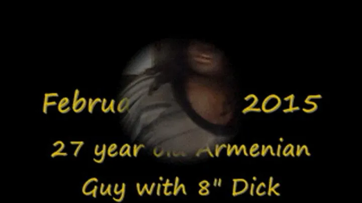 27 year old Armenian guy with 8" Dick CFNM Blowjob- WEB CAM ENTIRE CLIP