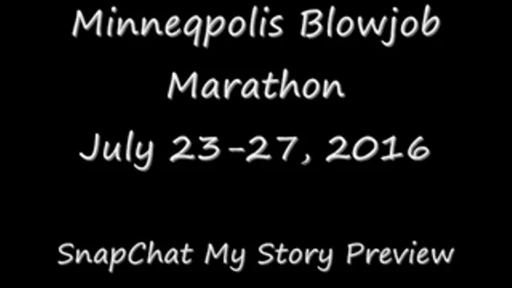 Minneapolis Blowjob Marathon, All Clips, with SnapChat Mystory