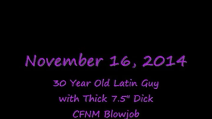 30 Year Old Chubby Latin Guy with 7.5" Dick Blowjob- WEB CAM Entire Clip