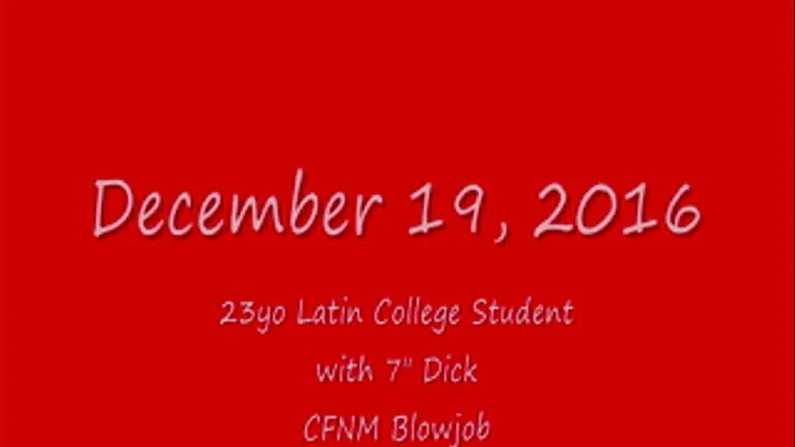 Holiday 2016 CFNM Blowjob with 23yo Latin College Student with 7in Dick