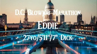 Eddie-27yo, 5'11" White Guy with 7" Dick=DC Blowjob Marathon