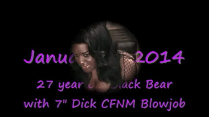 Black Bear with 7" Dick Quick Blowjob- CAM Entire Clip