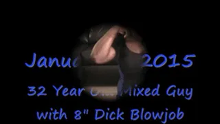 32 Year Old Mixed Guy with 8" Dick Blowjob- CAM Entire Clip