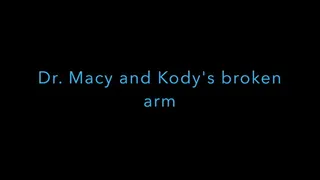 Dr Macy fixes up Kodys Broken arm