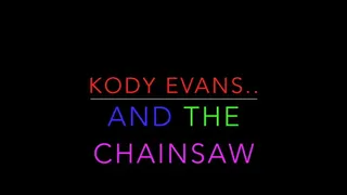 Dont mess with Chainsaw Kody