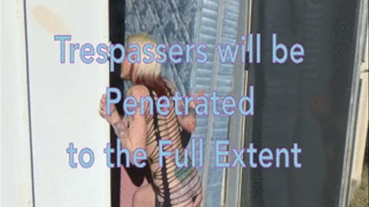 Trespassers will be Penetrated to the Full Extent