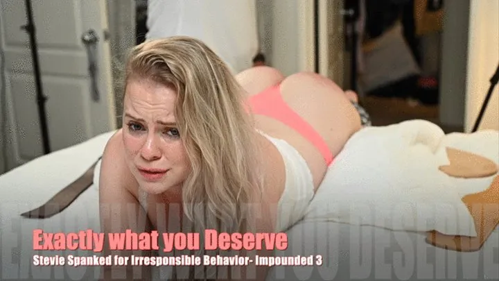 Exactly what you Deserve - Spanked for Irresponsable Behavior - Impound 3 Stevie Rose