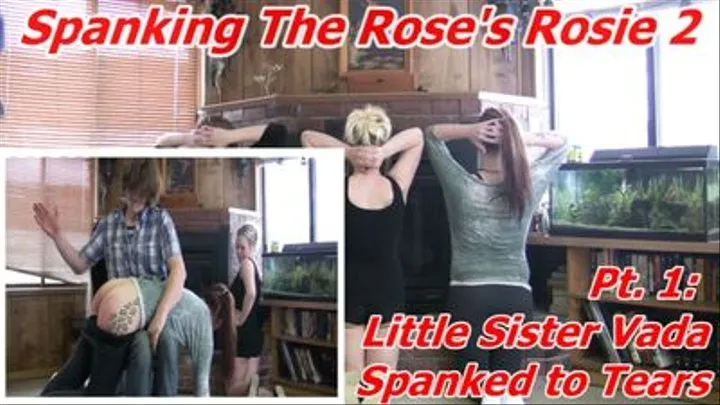 SPANKING THE ROSE'S ROSIE 2: Part 1 - Little Step-Sister Vada Spanked to Tears