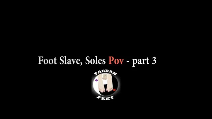 Foot Slave, Soles pov part 3