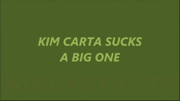 KIM CARTA... SUCKS A MONSTER DICK