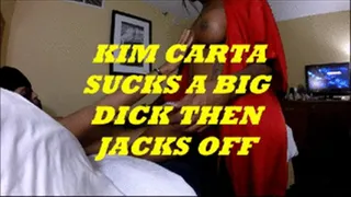 KIM CARTA SUCKS BIG DICK THEN JACKS OFF