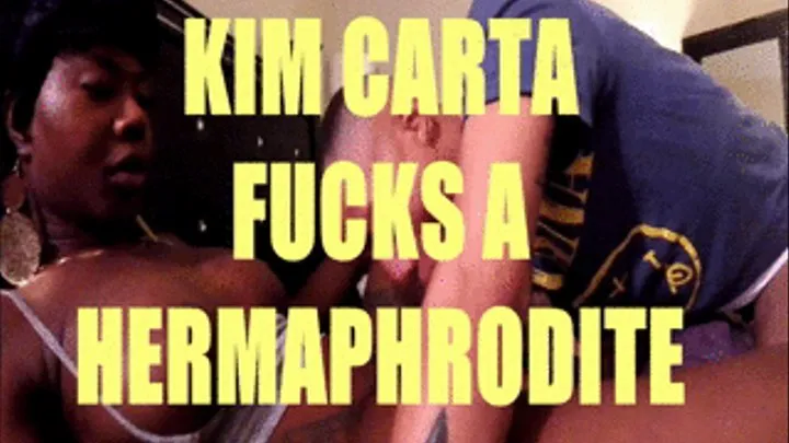 KIM CARTA FUCKS A HERMAPHRODITE...SCENE 1 OF 2