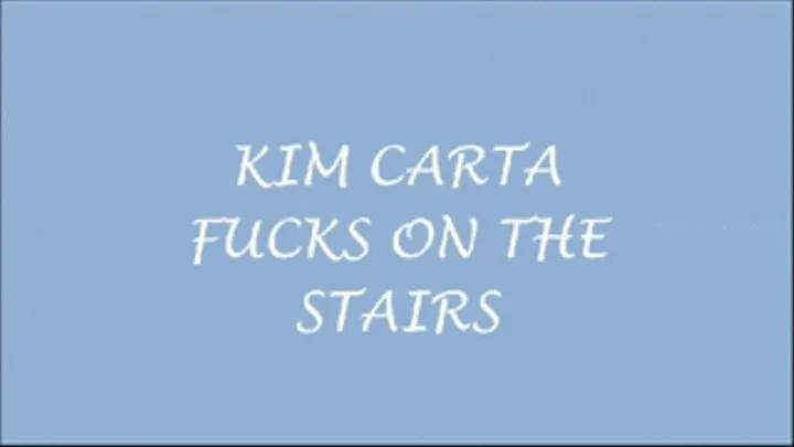 KIMCARTA...FUCKING ON THE STAIRS