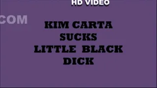 KIM CARTA...SUCKS LITTLE BLACK DICK