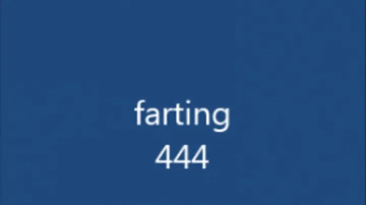 FARTING 444