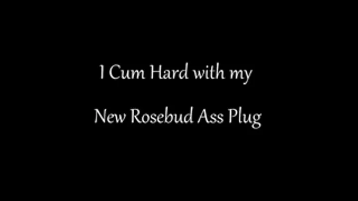 28. I cum Hard with My Rosebud Anal Plug