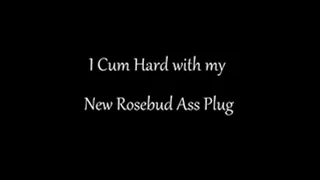 28. I cum Hard with My Rosebud Anal Plug